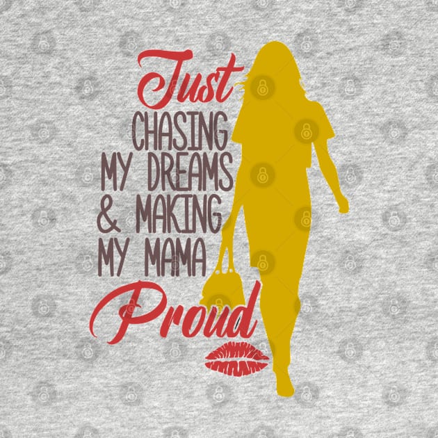 Just Chasing My Dreams & Making My Mama Proud, BOSS LADY, Boss Babe, Black Girl Magic , Business Woman, Women Empowerment, Girl Power, Motivational by Ice Baby Design